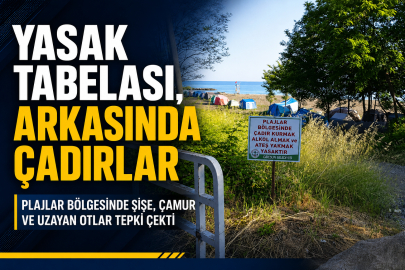 YASAK TABELASININ ARKASINDA ÇADIRLAR KURULDU