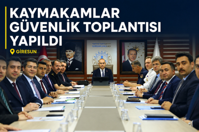 GİRESUN’DA KAYMAKAMLAR GÜVENLİK TOPLANTISI YAPILDI