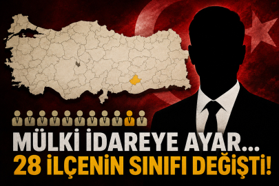 Mülki idareye ayar... 28 ilçenin sınıfı değişti!