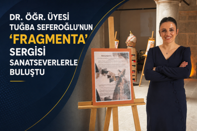 SEFEROĞLU’NUN “FRAGMENTA” SERGİSİ SANATSEVERLERLE BULUŞTU