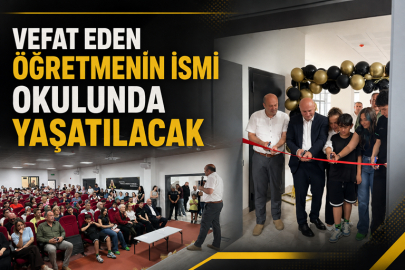 VEFAT EDEN ÖĞRETMENİN İSMİ OKULUNDA YAŞATILACAK