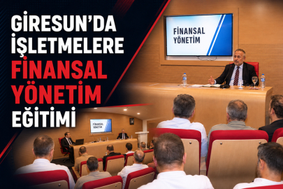 GİRESUN’DA İŞLETMELERE FİNANSAL YÖNETİM EĞİTİMİ