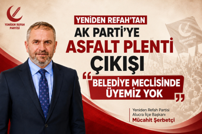 YENİDEN REFAH’TAN AK PARTİ’YE ASFALT PLENTİ ÇIKIŞI: