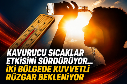 Kavurucu sıcaklar etkisini sürdürüyor... İki bölgede kuvvetli rüzgar bekleniyor