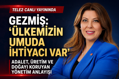GEZMİŞ: “TÜRKİYE’NİN İHTİYACI ADALET, ÜRETİM VE DOĞAYI KORUYAN BİR YÖNETİM ANLAYIŞIDIR”