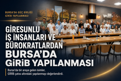 Giresunlu iş insanları ve bürokratlardan Bursa'da GİRİB yapılanması