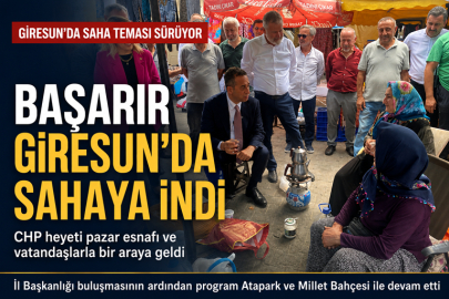 BAŞARIR GİRESUN’DA SAHAYA İNDİ: CHP HEYETİ ÖRGÜT VE PAZAR ESNAFIYLA BULUŞTU
