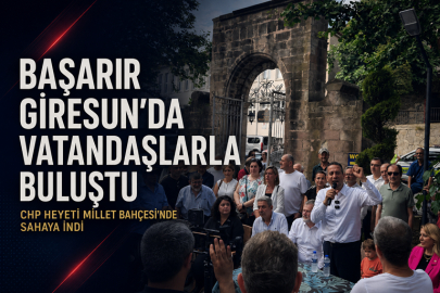 BAŞARIR GİRESUN’DA VATANDAŞLARLA BULUŞTU: CHP HEYETİ MİLLET BAHÇESİ’NDE SAHAYA İNDİ