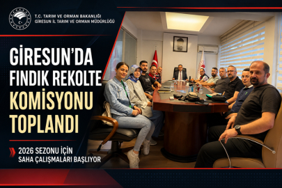 GİRESUN’DA FINDIK REKOLTESİ İÇİN KOMİSYON SAHAYA ÇIKIYOR