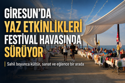 GİRESUN’DA YAZ ETKİNLİKLERİ FESTİVAL HAVASINDA SÜRÜYOR