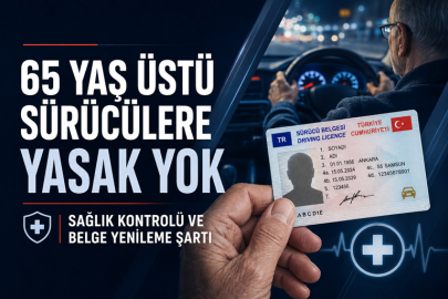 65 YAŞ ÜSTÜ SÜRÜCÜLERE YASAK YOK,