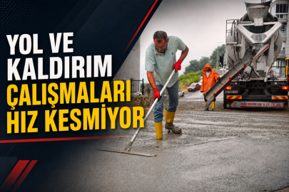 YOL VE KALDIRIM ÇALIŞMALARI HIZ KESMİYOR