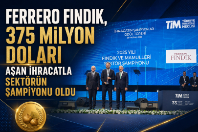 FERRERO FINDIK, 375 MİLYON DOLARI AŞAN İHRACATLA SEKTÖRÜN ŞAMPİYONU OLDU