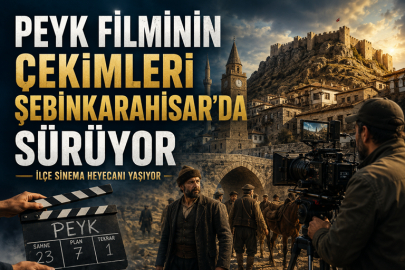 ŞEBİNKARAHİSAR, “PEYK” FİLMİYLE SİNEMA PLATOSUNA DÖNÜŞTÜ