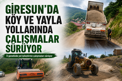 GİRESUN’DA KÖY VE YAYLA YOLLARINDA ÇALIŞMALAR SÜRÜYOR