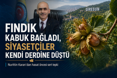 ​​​​​​​“FINDIK KABUK BAĞLADI, SİYASETÇİLER KENDİ DERDİNE DÜŞTÜ”
