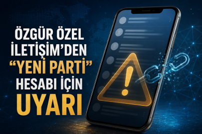 ÖZGÜR ÖZEL İLETİŞİM’DEN “YENİ PARTİ” HESABI İÇİN UYARI