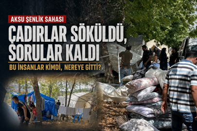 ÇADIRLAR SÖKÜLDÜ, SORULAR KALDI:  BU İNSANLAR KİMDİ, NEREYE GİTTİ?