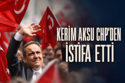 KERİM AKSU CHP’DEN İSTİFA ETTİ