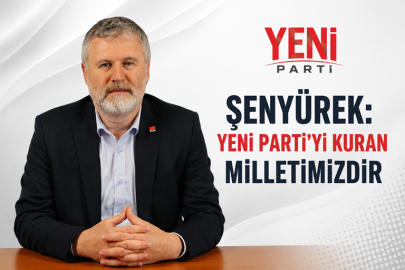 ŞENYÜREK: “YENİ PARTİ’Yİ KURAN MİLLETİMİZDİR”