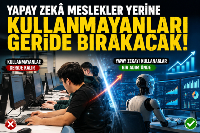 Yapay zekâ meslekler yerine kullanmayanları geride bırakacak!