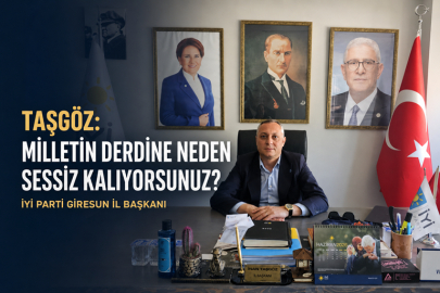 TAŞGÖZ: “MİLLETİN DERDİNE NEDEN SESSİZ KALIYORSUNUZ?”