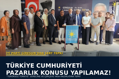 İYİ PARTİ GİRESUN: TÜRKİYE CUMHURİYETİ PAZARLIK KONUSU YAPILAMAZ