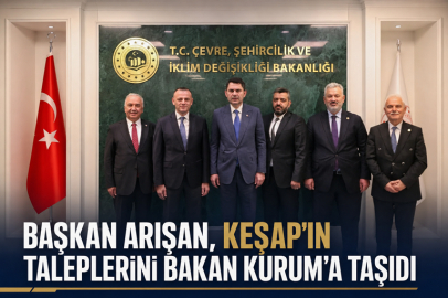 BAŞKAN ARIŞAN, KEŞAP’IN TALEPLERİNİ BAKAN KURUM’A TAŞIDI