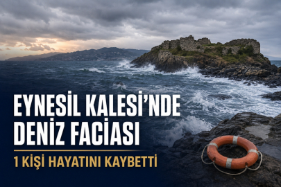 EYNESİL KALESİ’NDE DENİZ FACİASI: 1 KİŞİ HAYATINI KAYBETTİ