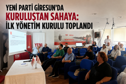YENİ PARTİ GİRESUN’DA KURULUŞTAN SAHAYA: İLK YÖNETİM KURULU TOPLANDI