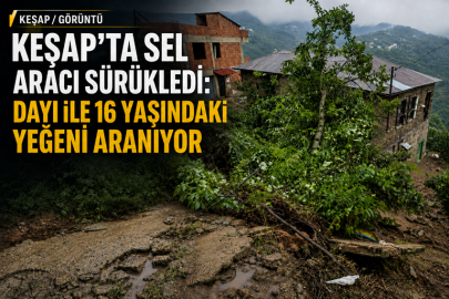 KEŞAP’TA SEL ARACI SÜRÜKLEDİ: DAYI İLE 16 YAŞINDAKİ YEĞENİ ARANIYOR
