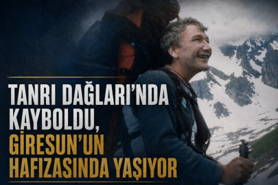 TANRI DAĞLARI’NDA KAYBOLDU, GİRESUN’UN HAFIZASINDA YAŞIYOR