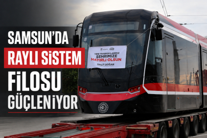 SAMSUN’DA RAYLI SİSTEM FİLOSU GÜÇLENİYOR