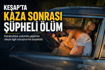 KEŞAP’TA KAZA SONRASI ŞÜPHELİ ÖLÜM