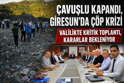 ÇAVUŞLU KAPANDI, GİRESUN’DA ÇÖP KRİZİ :