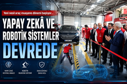 Yeni nesil araç muayene dönemi başlıyor... Yapay zekâ ve robotik sistemler devrede