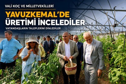 VALİ KOÇ VE MİLLETVEKİLLERİ YAVUZKEMAL’DE: ÜRETİMİ İNCELEDİLER, HALKI DİNLEDİLER