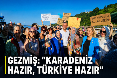 GEZMİŞ: “KARADENİZ HAZIR, TÜRKİYE HAZIR”