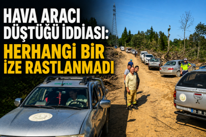 HAVA ARACI DÜŞTÜĞÜ İDDİASI:  HERHANGİ BİR İZE RASTLANMADI