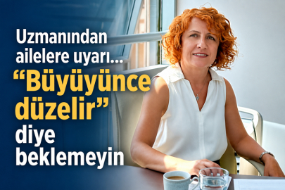 Uzmanından ailelere uyarı... “Büyüyünce düzelir” diye beklemeyin