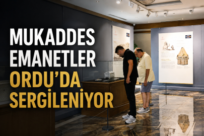 Mukaddes emanetler Ordu’da sergileniyor