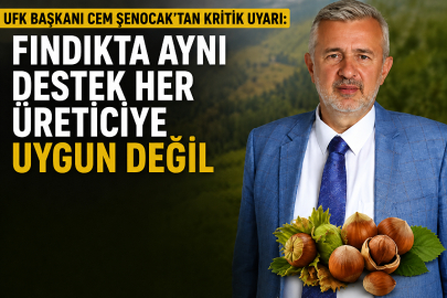 UFK BAŞKANI ŞENOCAK’TAN FINDIKTA KÖKLÜ MODEL ÖNERİSİ