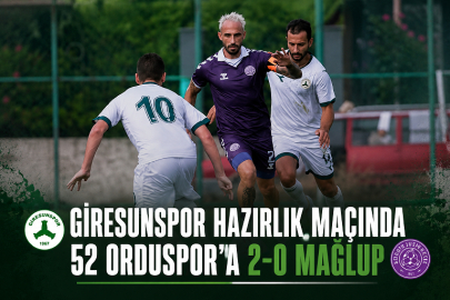 GİRESUNSPOR HAZIRLIK MAÇINDA 52 ORDUSPOR’A 2-0 MAĞLUP