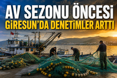 AV SEZONU ÖNCESİ GİRESUN’DA DENETİMLER ARTTI