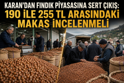 KARAN’DAN FINDIK PİYASASINA SERT ÇIKIŞ: “190 İLE 255 TL ARASINDAKİ MAKAS İNCELENMELİ