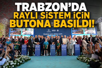 Trabzon’da raylı sistem için butona basıldı!