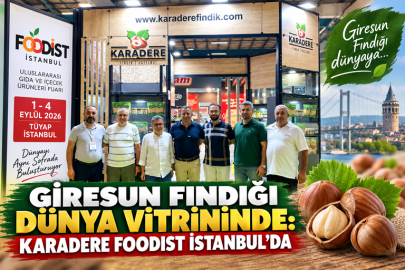 GİRESUN FINDIĞI DÜNYA VİTRİNİNDE: KARADERE FOODIST İSTANBUL’DA