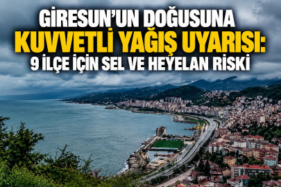 GİRESUN’UN DOĞUSUNA KUVVETLİ YAĞIŞ UYARISI: 9 İLÇE İÇİN SEL VE HEYELAN RİSKİ