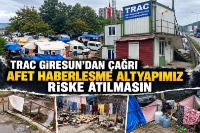 TRAC GİRESUN’ “AFET HABERLEŞME ALTYAPIMIZIN GÜVENLİĞİ TEHLİKEYE GİRDİ”
