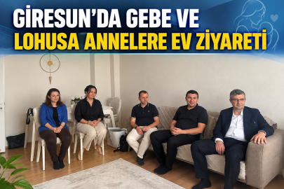 GİRESUN’DA GEBE VE LOHUSA ANNELERE EV ZİYARETİ